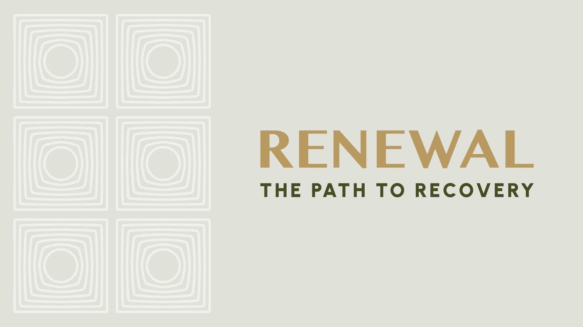 Renewal: The Path to Recovery