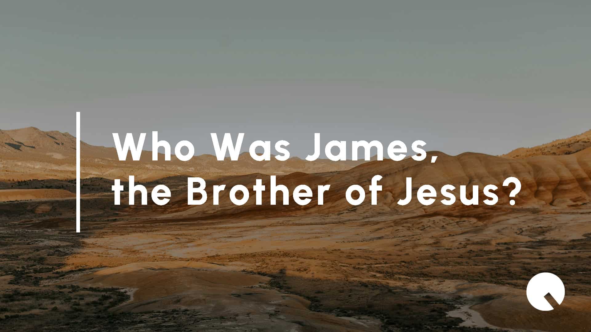 Who Was James, the Brother of Jesus?