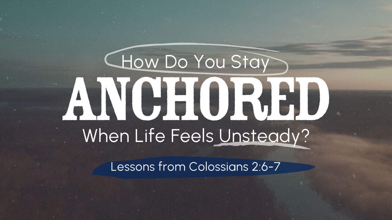 How Do You Stay Anchored When Life Feels Unsteady?