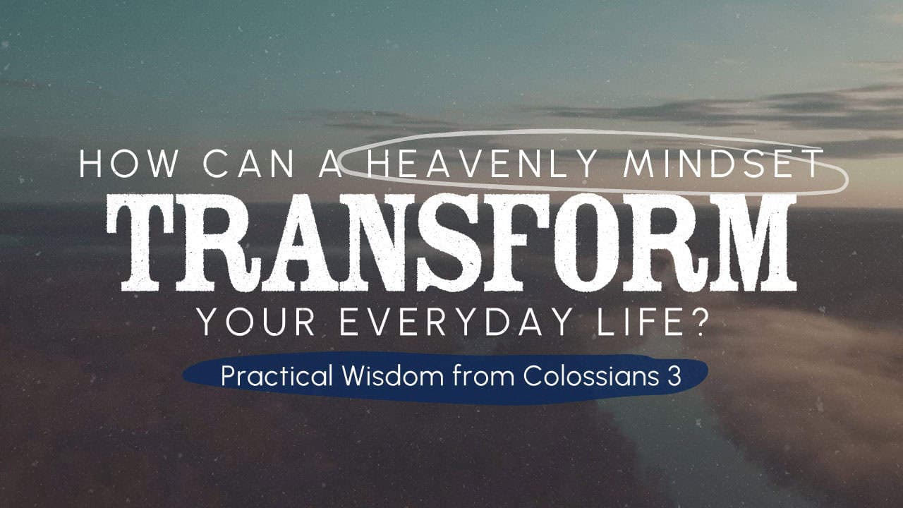 How Can a Heavenly Mindset Transform Your Everyday Life?