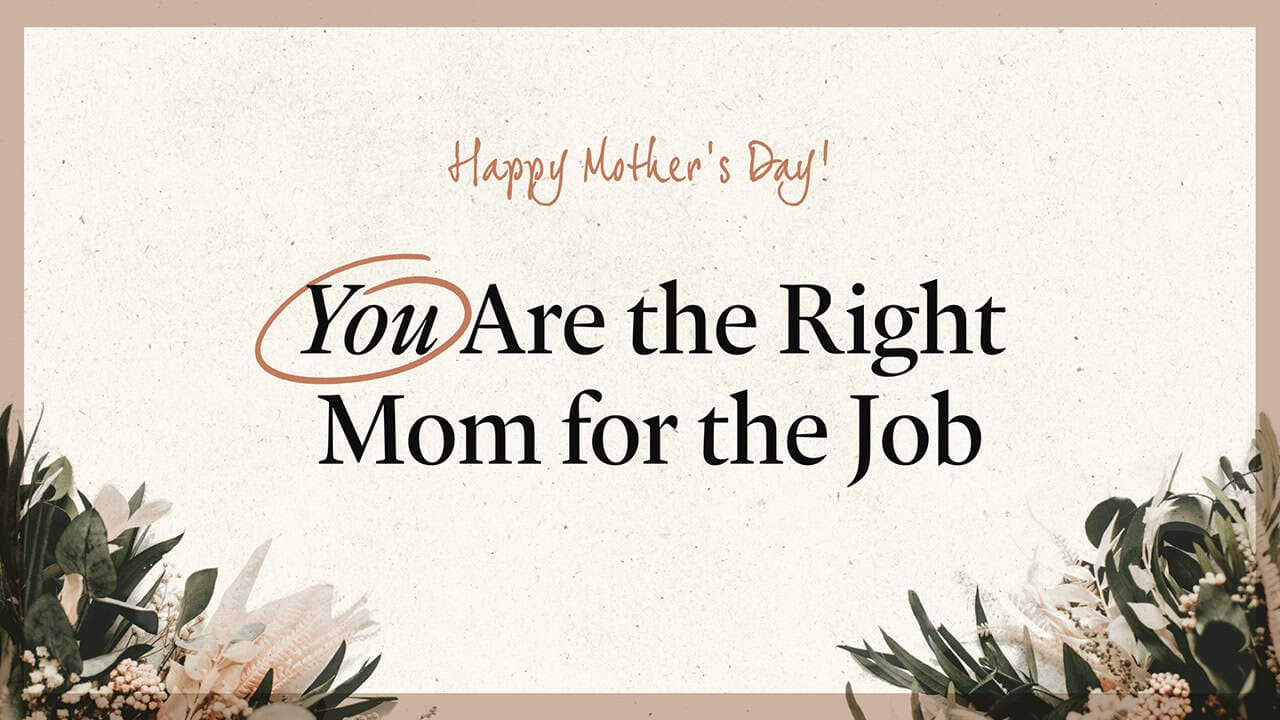You Are the Right Mom for the Job