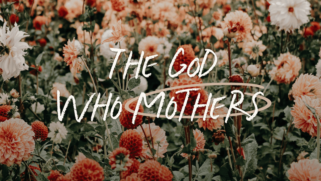 The God Who Mothers